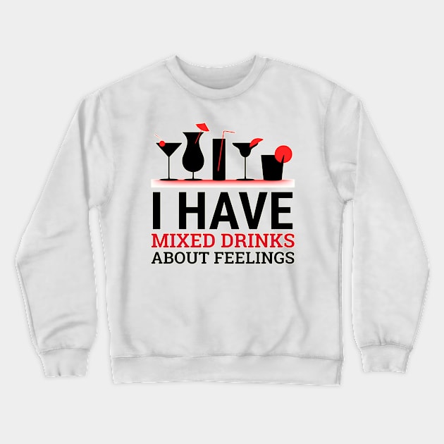 I Have Mixed Drinks About Feelings Crewneck Sweatshirt by StarsDesigns